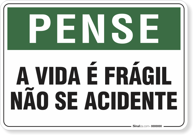 1567-placa-pense-a-vida-e-fragil-nao-se-acidente-pvc-semi-rigido-75x60cm-furos-6mm-parafusos-nao-incluidos-1