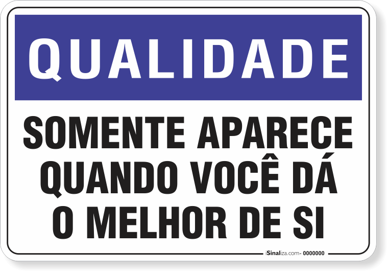 1423-placa-qualidade-somente-aparece-quando-voce-da-o-melhor-de-si-pvc-semi-rigido-26x18cm-furos-6mm-parafusos-nao-incluidos-1
