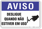1926-placa-aviso-desligue-quando-nao-estiver-em-uso-pvc-semi-rigido-26x18cm-furos-6mm-parafusos-nao-incluidos-1