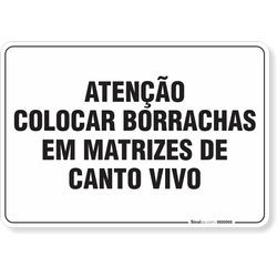 Placa Organização Atenção Colocar Borrachas Em Matrizes De Canto Vivo