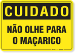2928-placa-cuidado-nao-olhe-para-o-macarico-pvc-semi-rigido-26x18cm-furos-6mm-parafusos-nao-incluidos-1