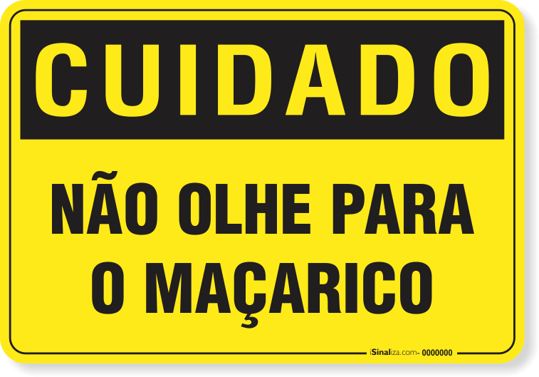 2928-placa-cuidado-nao-olhe-para-o-macarico-pvc-semi-rigido-26x18cm-furos-6mm-parafusos-nao-incluidos-1