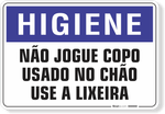 PLACA HIGIENE NÃO JOGUE COPO USADO NO CHÃO USE A LIXEIRA -  -  Loja de Sinalização