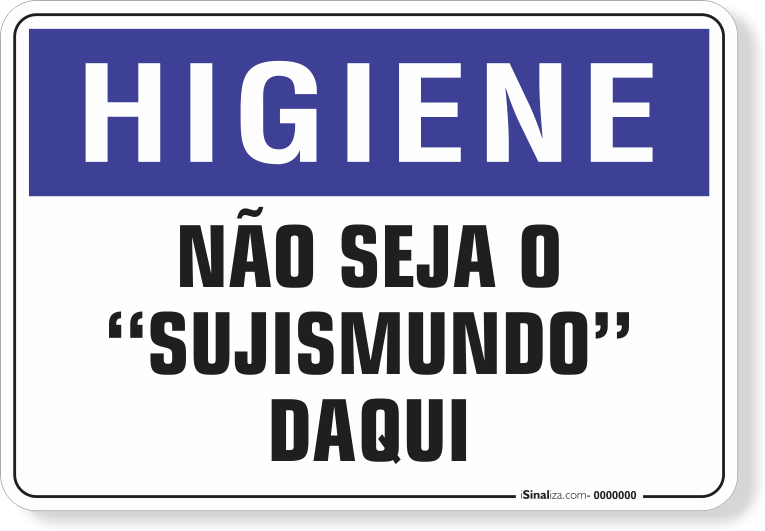 1665-placa-higiene-nao-seja-o-sujismundo-daqui-pvc-semi-rigido-26x18cm-furos-6mm-parafusos-nao-incluidos-1